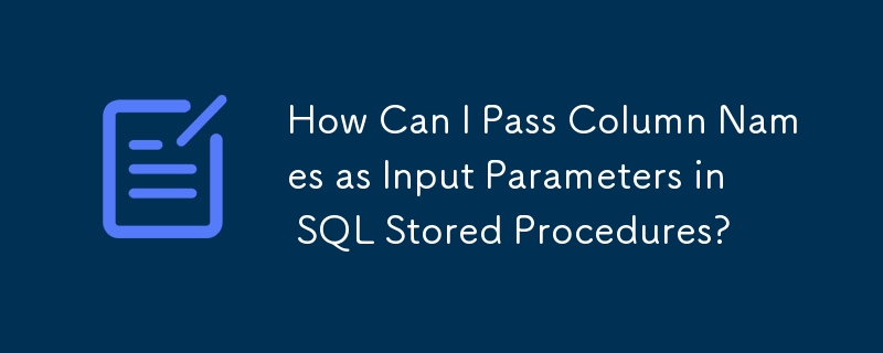 How Can I Pass Column Names as Input Parameters in SQL Stored ...