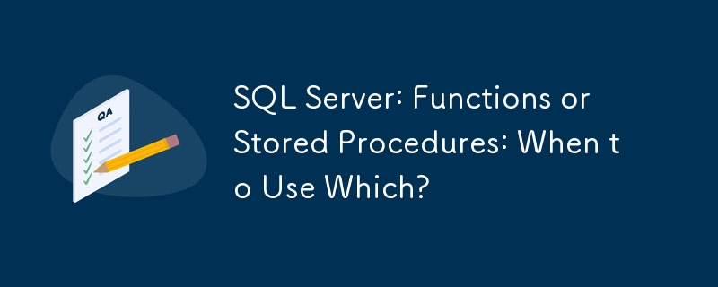 SQL Server: Functions or Stored Procedures: When to Use Which?
