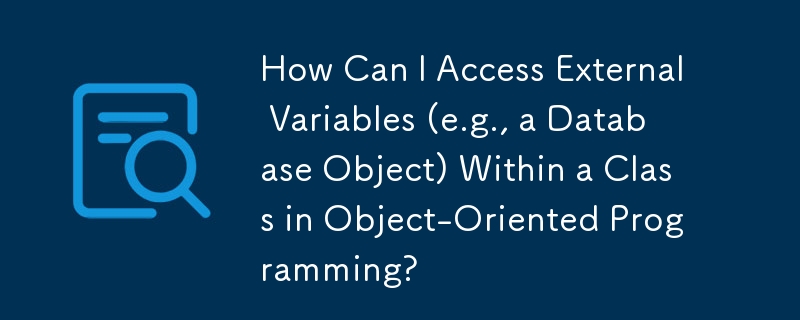 How Can I Access External Variables (e.g., a Database Object) Within a Class in Object-Oriented Programming?