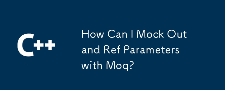 How Can I Mock Out and Ref Parameters with Moq?
