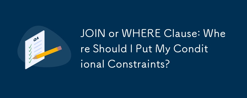 JOIN or WHERE Clause: Where Should I Put My Conditional Constraints?
