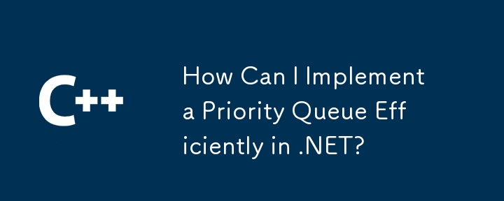 How Can I Implement a Priority Queue Efficiently in .NET?
