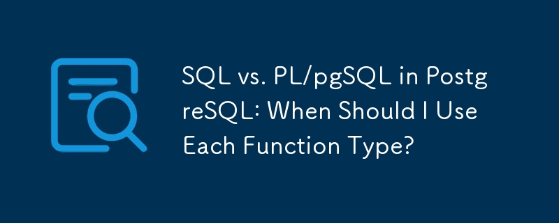 SQL vs. PL/pgSQL in PostgreSQL: When Should I Use Each Function Type?