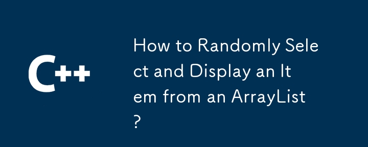 How to Randomly Select and Display an Item from an ArrayList?
