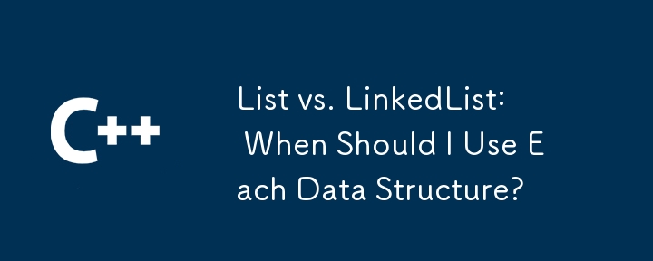 List vs. LinkedList: When Should I Use Each Data Structure?-C++-php.cn image.