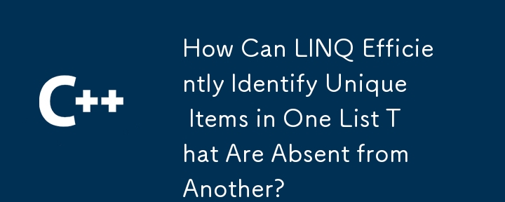 How Can LINQ Efficiently Identify Unique Items in One List That Are Absent from Another?
