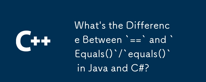 What's the Difference Between `==` and `Equals()`/`equals()` in Java and C#?
