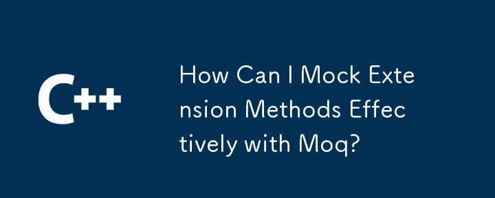 How Can I Mock Extension Methods Effectively with Moq?