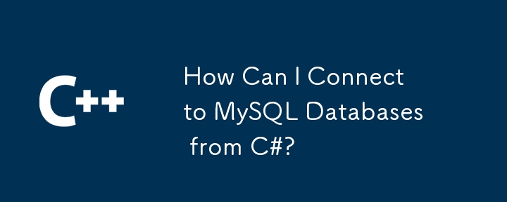 How Can I Connect to MySQL Databases from C#?
