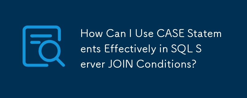 How Can I Use CASE Statements Effectively in SQL Server JOIN Conditions?
