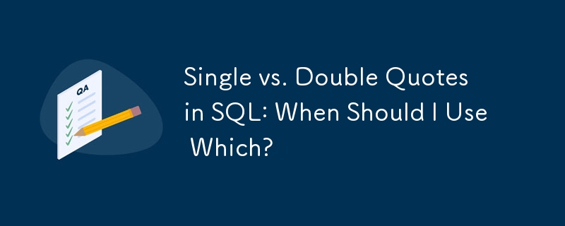 Single vs. Double Quotes in SQL: When Should I Use Which?
