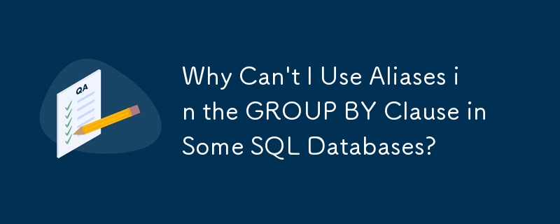 Why Can't I Use Aliases in the GROUP BY Clause in Some SQL Databases?

