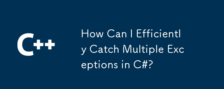 How Can I Efficiently Catch Multiple Exceptions in C#?
