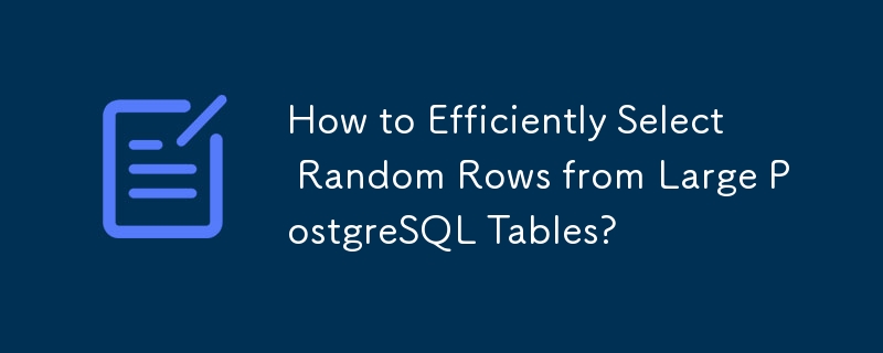 How to Efficiently Select Random Rows from Large PostgreSQL Tables?