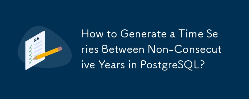 How to Generate a Time Series Between Non-Consecutive Years in PostgreSQL?
