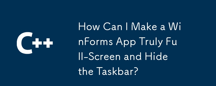 How Can I Make a WinForms App Truly Full-Screen and Hide the Taskbar?
