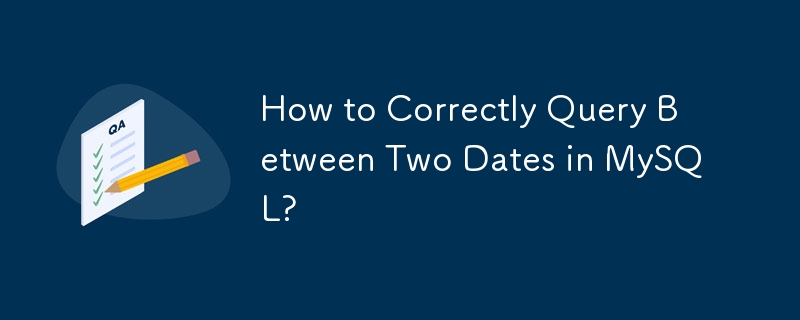 How to Correctly Query Between Two Dates in MySQL?
