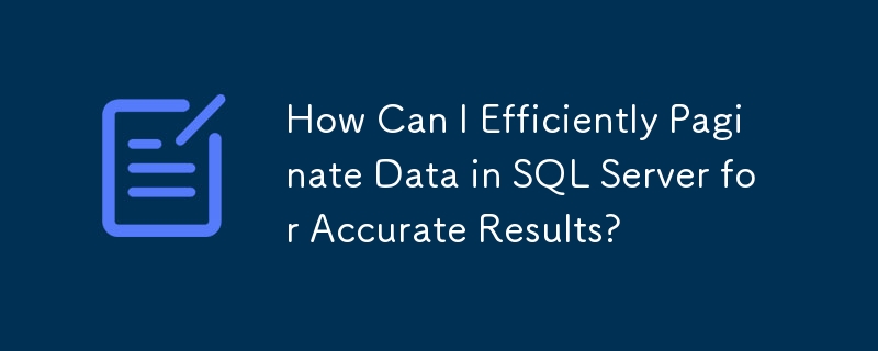 How Can I Efficiently Paginate Data in SQL Server for Accurate Results?
