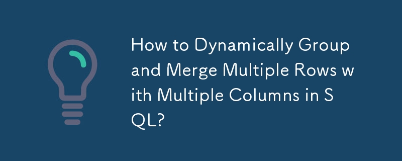 How to Dynamically Group and Merge Multiple Rows with Multiple Columns in SQL?