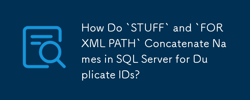 How Do `STUFF` and `FOR XML PATH` Concatenate Names in SQL Server for ...