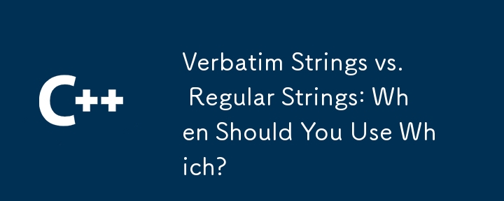 Verbatim Strings vs. Regular Strings: When Should You Use Which?
