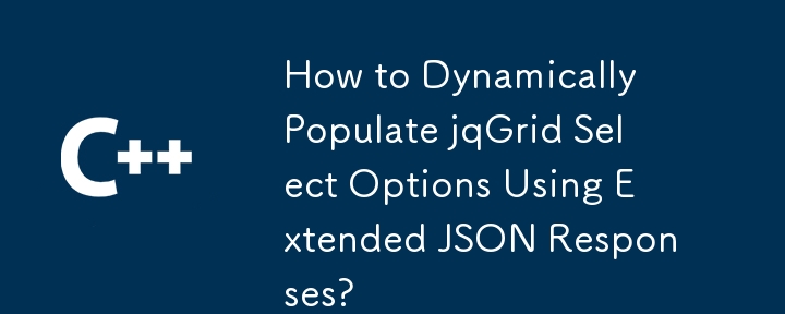 How to Dynamically Populate jqGrid Select Options Using Extended JSON Responses?