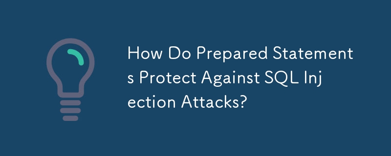 How Do Prepared Statements Protect Against SQL Injection Attacks?
