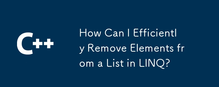 How Can I Efficiently Remove Elements from a List in LINQ?
