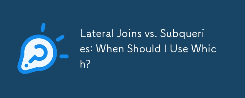 Lateral Joins vs. Subqueries: When Should I Use Which?
