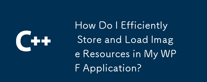 How Do I Efficiently Store and Load Image Resources in My WPF Application?
