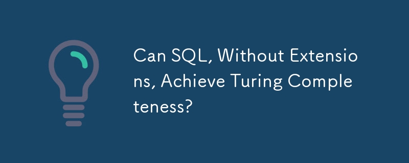 Can SQL, Without Extensions, Achieve Turing Completeness?
