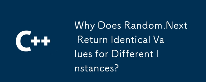Why Does Random.Next Return Identical Values for Different Instances?
