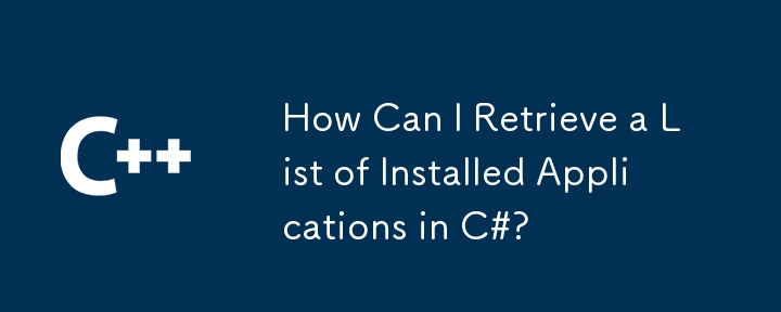 How Can I Retrieve a List of Installed Applications in C#?
