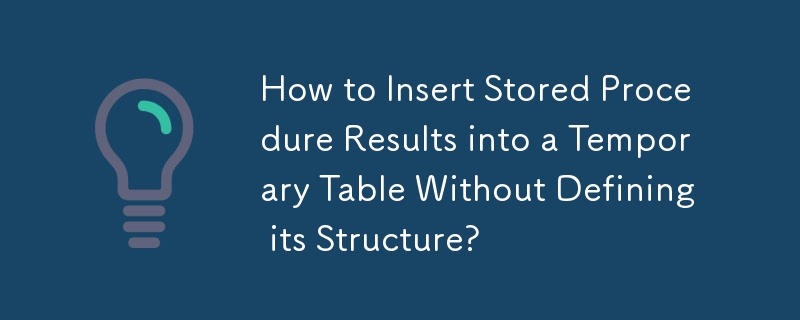 How to Insert Stored Procedure Results into a Temporary Table Without ...