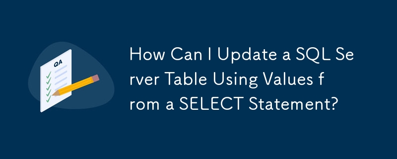 How Can I Update a SQL Server Table Using Values from a SELECT ...