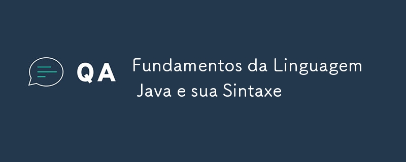 Fundamentos da Linguagem Java e sua Sintaxe