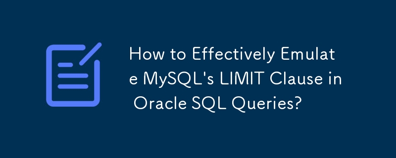 How to Effectively Emulate MySQL's LIMIT Clause in Oracle SQL Queries?
