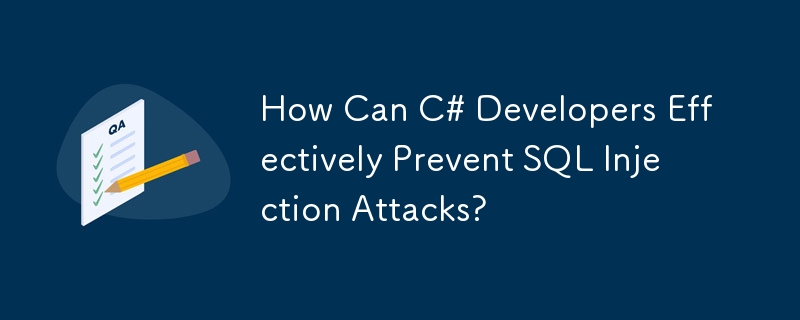 How Can C# Developers Effectively Prevent SQL Injection Attacks?
