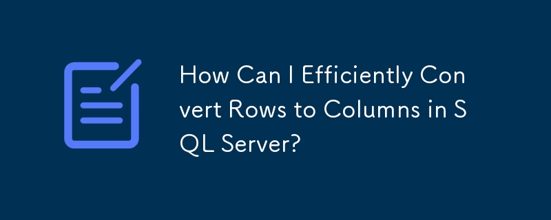 How Can I Efficiently Convert Rows to Columns in SQL Server?