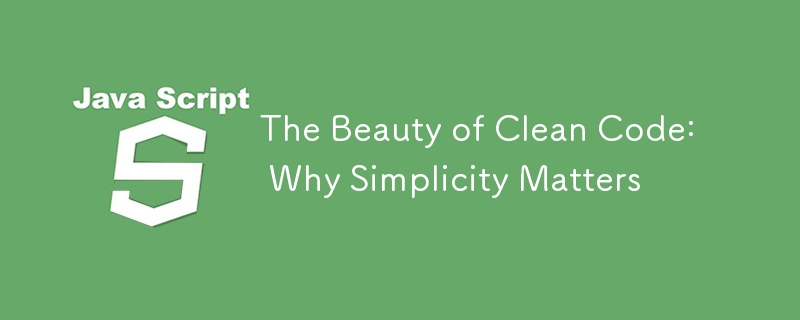 The Beauty of Clean Code: Why Simplicity Matters