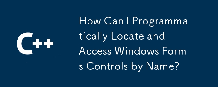 How Can I Programmatically Locate and Access Windows Forms Controls by Name?