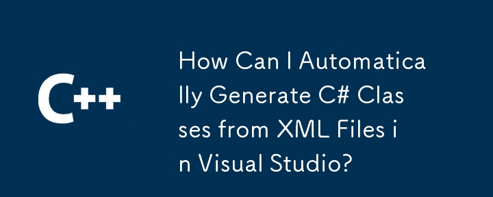 How Can I Automatically Generate C# Classes from XML Files in Visual Studio?
