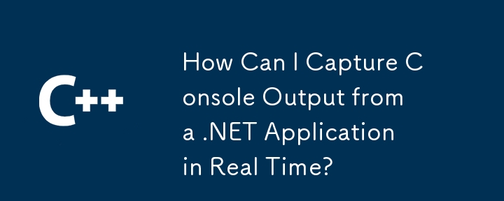 How Can I Capture Console Output from a .NET Application in Real Time?
