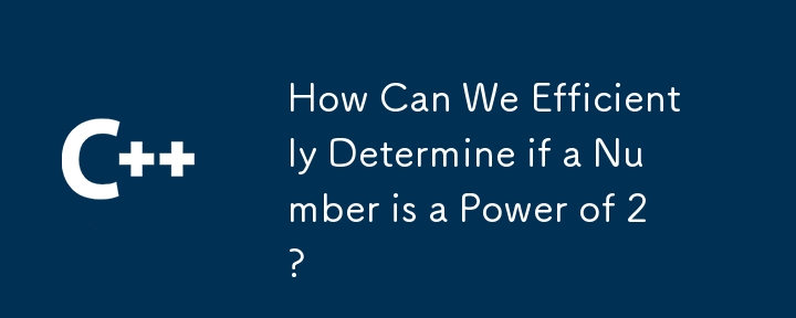 How Can We Efficiently Determine if a Number is a Power of 2?
