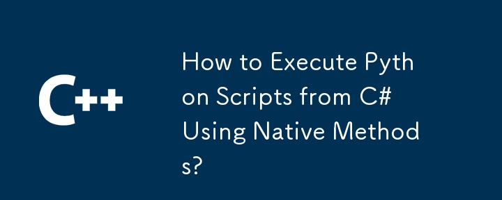 How to Execute Python Scripts from C# Using Native Methods?
