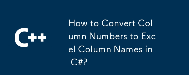 How to Convert Column Numbers to Excel Column Names in C#?
