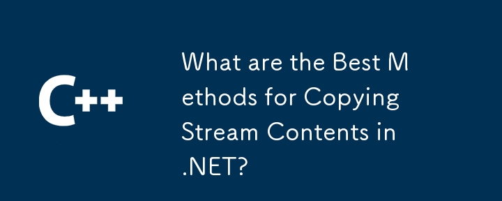What are the Best Methods for Copying Stream Contents in .NET?
