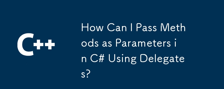 How Can I Pass Methods as Parameters in C# Using Delegates?
