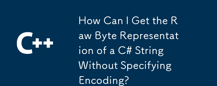 How Can I Get the Raw Byte Representation of a C# String Without Specifying Encoding?
