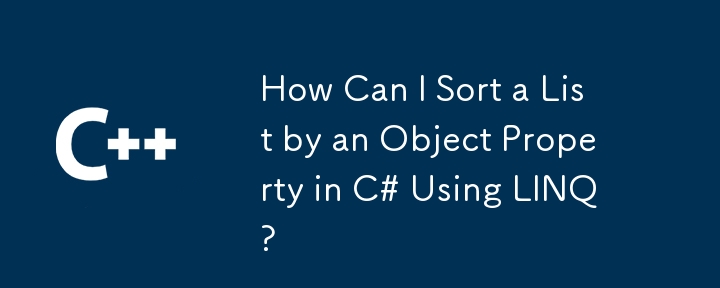How Can I Sort a List by an Object Property in C# Using LINQ?
